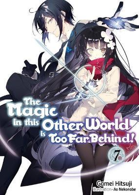 The Magic in This Other World Is Too Far Behind! Volume 7 - Gamei Hitsuji