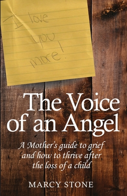 The Voice of an Angel: A Mother's guide to grief and how to thrive after the loss of a child - Marcy Stone