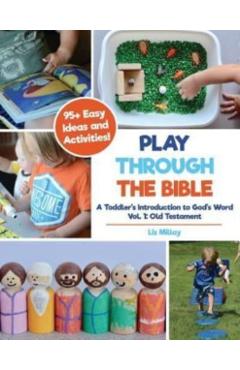 Play Through the Bible: A Toddler's Introduction to God's Word Vol. 1: Old Testament - Liz Millay