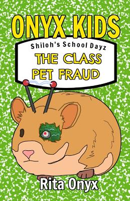 Onyx Kids Shiloh's School Dayz: The Class Pet Fraud - Rita Onyx