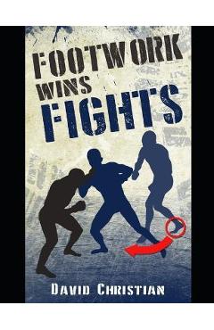 Poza produsului Footwork Wins Fights: The Footwork of Boxing, Kickboxing, Martial Arts & MMA - David Christian