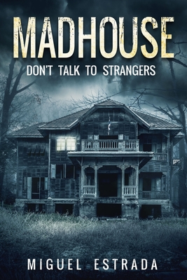 Madhouse: A Suspenseful Horror - Miguel Estrada