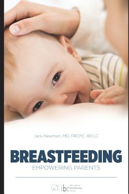 Breastfeeding: Empowering Parents - Jack Newman Frcpc