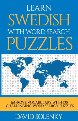 Learn Swedish with Word Search Puzzles: Learn Swedish Language Vocabulary with Challenging Word Find Puzzles for All Ages - David Solenky