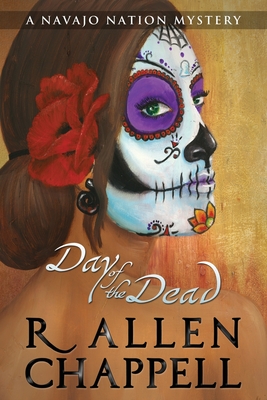 Day of the Dead: A Navajo Nation Mystery - R. Allen Chappell