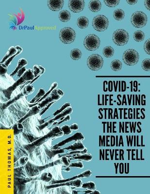 Covid-19: Life-Saving Strategies The News Media Will Never Tell You - Paul Thomas