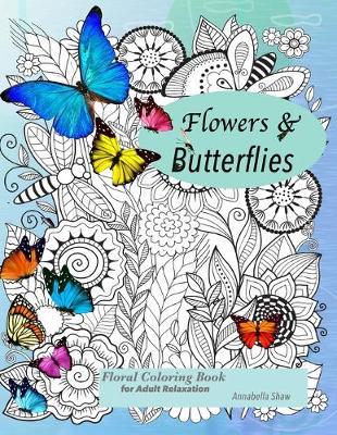 Floral coloring books for adults relaxation Butterflies and Flowers - Annabella Shaw