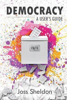 Democracy: A User's Guide - Joss Sheldon