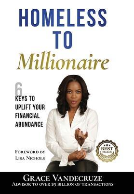 Homeless to Millionaire: 6 Keys to UPLIFT your Financial Abundance - Grace Vandecruze