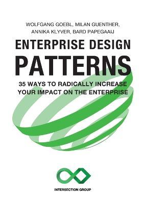 Enterprise Design Patterns: 35 Ways to Radically Increase Your Impact on the Enterprise - Wolfgang Goebl