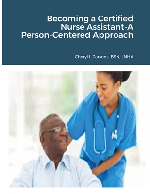 Becoming a Certified Nurse Assistant-A Person-Centered Approach - Cheryl Parsons