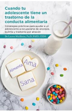 Cuando tu adolescente tiene un trastorno de la conducta alimentaria: Estrategias prcticas para ayudar a un adolescente a recuperarse de anorexia, bul - Psyd Faed Muhlheim