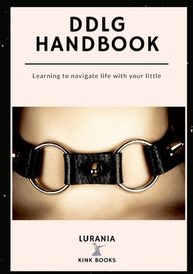 DDLG Handbook: Learning to Navigate Life with your Little - Lurania