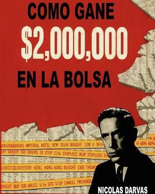 Como Gane $2,000,000 En La Bolsa - Nicolas Darvas