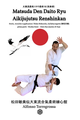 Coperta cărții 'Jujutsu Matsuda Den Daito Ryu Aikijujutsu Renshinkan 松田敏美伝大東流合氣柔術& - Alfonso Torregrossa'