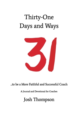31 Days and Ways to be a More Faithful and Successful Coach - Josh Thompson