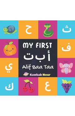 My First Alif Baa Taa: Arabic Language Alphabet Book For Babies, Toddlers & Kids Ages 1 - 3 (Paperback): Great Gift For Bilingual Parents, Ar - Kawkabnour Press