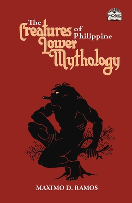 The Creatures of Philippine Lower Mythology - Maximo D. Ramos