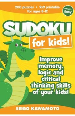 Coperta cărții 'Sudoku for kids 8-12: 200 puzzles 9x9 printable. Improve memory, logic and critical thinking skills of your kids'
