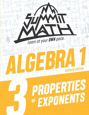 Summit Math Algebra 1 Book 3: Properties of Exponents - Alex Joujan