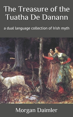 The Treasure of the Tuatha De Danann: a dual language collection of Irish myth - Morgan Daimler