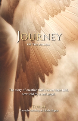 Journey of the Angels: The story of creation that's never been told, now told by a real angel. - Linda Benyo Hoppe
