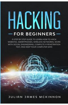 Coperta cărții 'Hacking for Beginners: A Step by Step Guide to Learn How to Hack Websites, Smartphones, Wireless Networks, Work with'