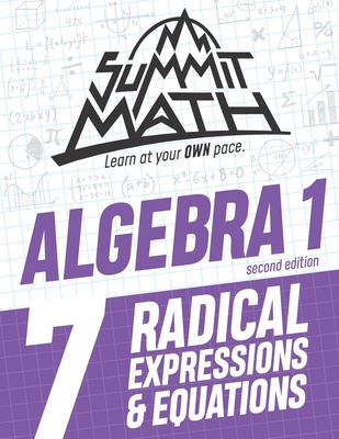 Summit Math Algebra 1 Book 7: Radical Expressions and Equations - Alex Joujan
