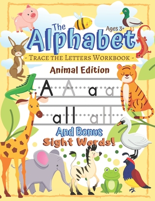 Trace the Alphabet Workbook: Letters of the Alphabet and Sight Words (Animal Edition): Reading and Writing for Grades Pre-K and Kindergarten / Ages - The Northern Star Printing Co