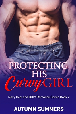 Protecting His Curvy Girl - Autumn Summers