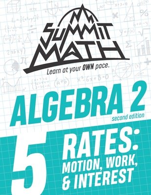 Summit Math Algebra 2 Book 5: Rates: Motion, Work and Interest - Alex Joujan