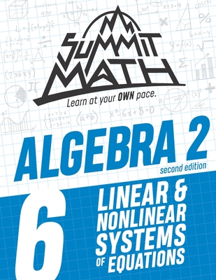 Summit Math Algebra 2 Book 6: Linear and Nonlinear Systems of Equations - Alex Joujan