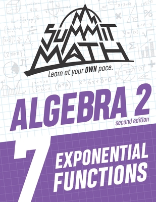 Summit Math Algebra 2 Book 7: Exponential Functions - Alex Joujan