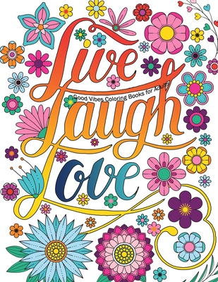 Good Vibes Coloring Books For Adults: Live Laugh Love Inspirational and Motivational sayings coloring book for Adults, Positive Affirmation coloring b - Kevin Perez