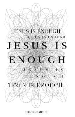 Jesus is Enough - Eric Gilmour