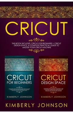 CRICUT: 10 books in 1: The complete Guide for Beginners, Design Space &  profitable Project Ideas. Mastering all machines, tools & all materials.  All