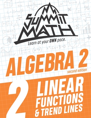 Summit Math Algebra 2 Book 2: Linear Functions and Trend Lines - Alex Joujan