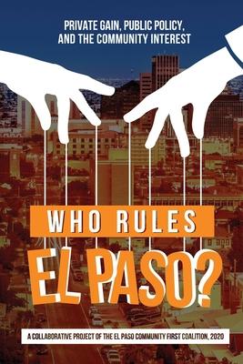 Who Rules El Paso?: Private Gain, Public Policy, and the Community Interest - Oscar J. Martinez