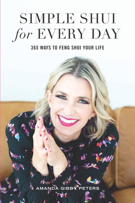 Simple Shui for Every Day: 365 Ways to Feng Shui Your Life - Amanda Gibby Peters