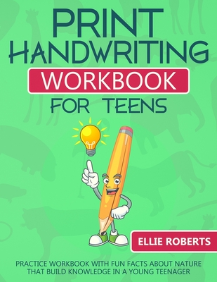 Print Handwriting Workbook for Teens: Practice Workbook with Fun Facts about Nature that Build Knowledge in a Young Teenager - Ellie Roberts
