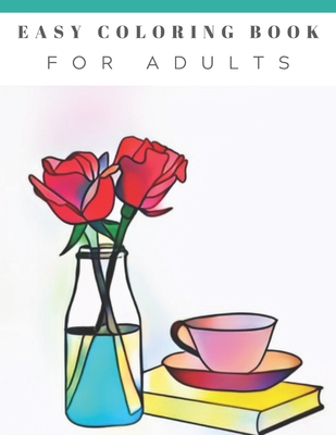 Easy Coloring Book For Adults: Beautiful Simple Designs, Floral, Flower Coloring Book, Large Print, For Beginners, Gift For Adults, Seniors, Birthday - Happyflo Press