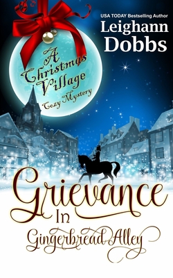 Grievance in Gingerbread Alley - Leighann Dobbs