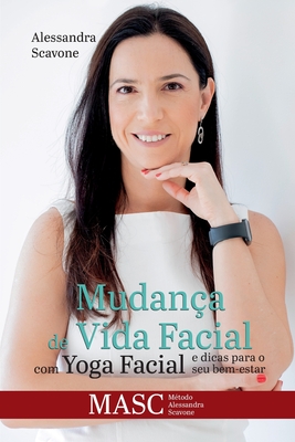 Mudan�a de vida facial com Yoga Facial e dicas para o seu bem estar: MASC - M�todo Alessandra Scavone - Alessandra Scavone