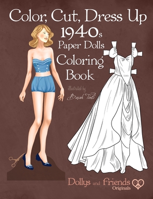 Color, Cut, Dress Up 1940s Paper Dolls Coloring Book, Dollys and Friends Originals: Vintage Fashion History Paper Doll Collection, Adult Coloring Page - Dollys And Friends