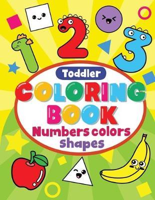 Toddler Coloring Book Numbers Colors Shapes: Preschool Coloring Books For 2-4 Years, learning Workbooks For 4 Year Olds, kindergarten Prep Workbook - Inspire Dream Publishing