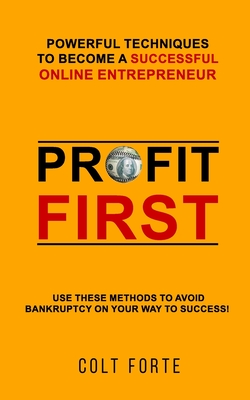 Coperta cărții 'Profit First: Powerful Techniques to Become a Successful Online Entrepreneur: Use these Methods to Avoid Bankruptcy on'