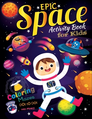 Epic Space Activity book for kids: Big Book of Outer Space Coloring book and Activity pages for 4-8 year old Kids ...Games, Mazes, Dot to Dots, Spot t - Amy Sunday