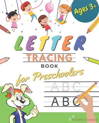 Letter Tracing Book for Preschoolers: Letter Tracing Books for Kids ages 3-5. Learn the Alphabet While Having Fun With This Handwriting Workbook for P - Creative Learning