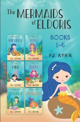 The Mermaids of Eldoris: Books 1-6: A funny chapter book series for kids ages 9-12 - Pj Ryan