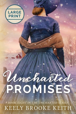 Uncharted Promises: Large Print - Keely Brooke Keith